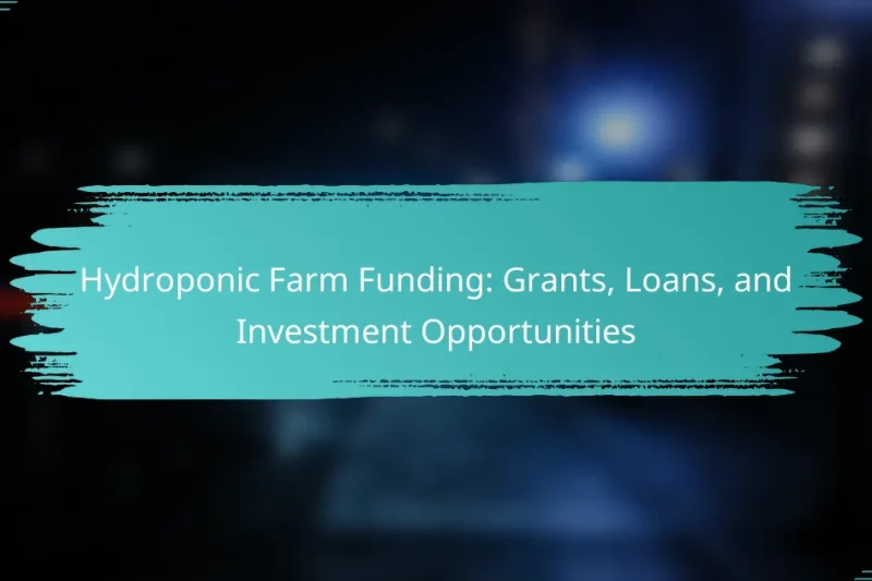 Hydroponic Farm Funding: Grants, Loans, and Investment Opportunities