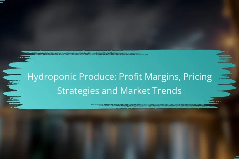 Hydroponic Produce: Profit Margins, Pricing Strategies and Market Trends