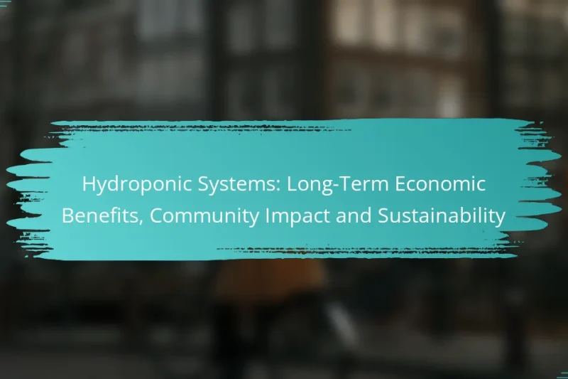 Hydroponic Systems: Long-Term Economic Benefits, Community Impact and Sustainability