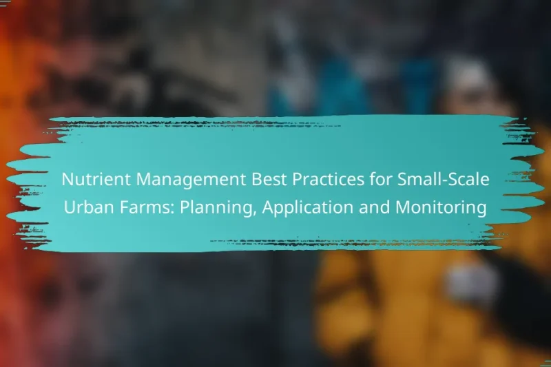 Nutrient Management Best Practices for Small-Scale Urban Farms: Planning, Application and Monitoring
