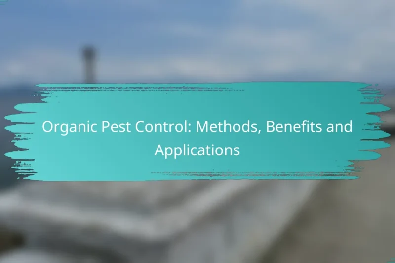 Organic Pest Control: Methods, Benefits and Applications