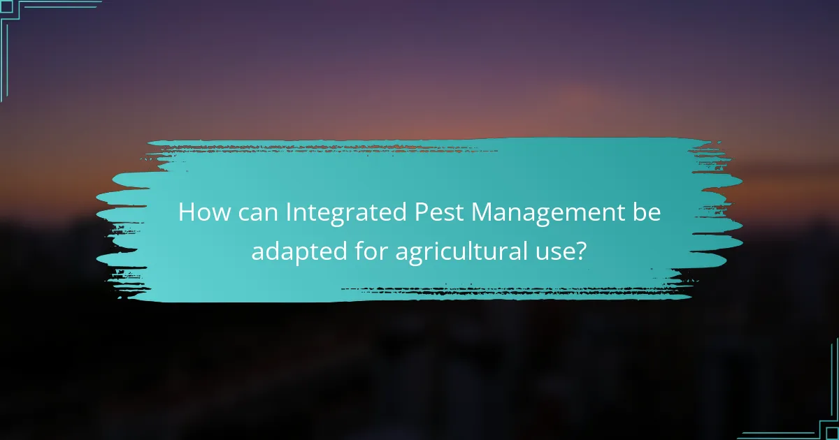 How can Integrated Pest Management be adapted for agricultural use?