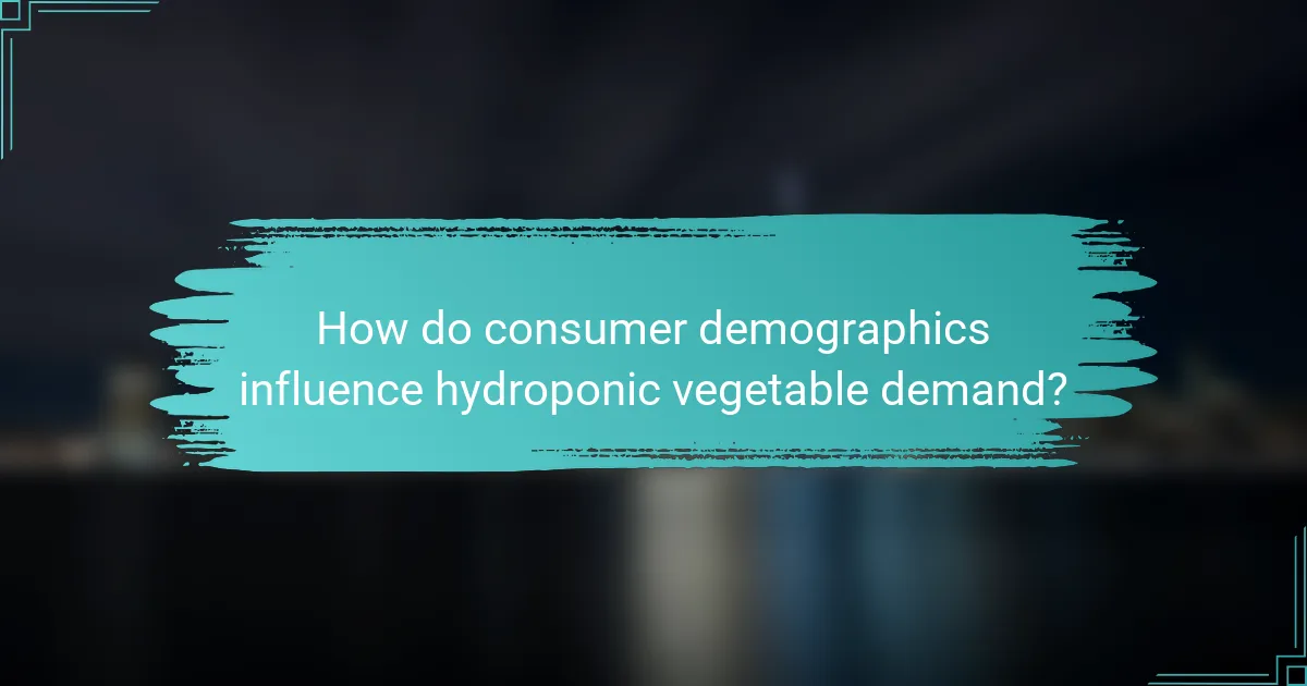 How do consumer demographics influence hydroponic vegetable demand?