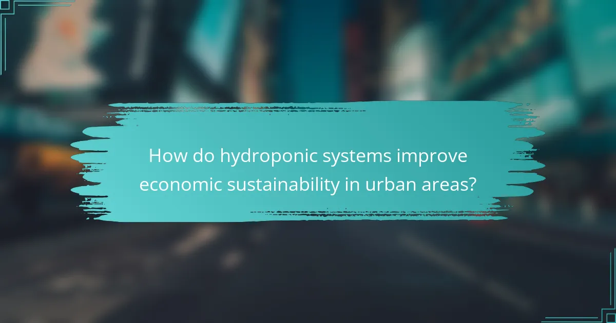How do hydroponic systems improve economic sustainability in urban areas?