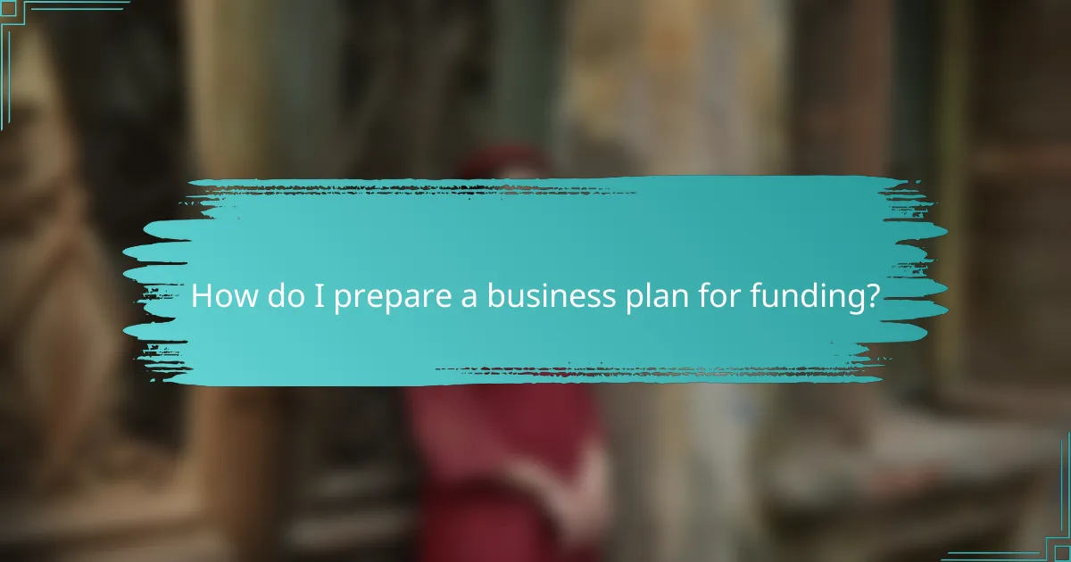 How do I prepare a business plan for funding?