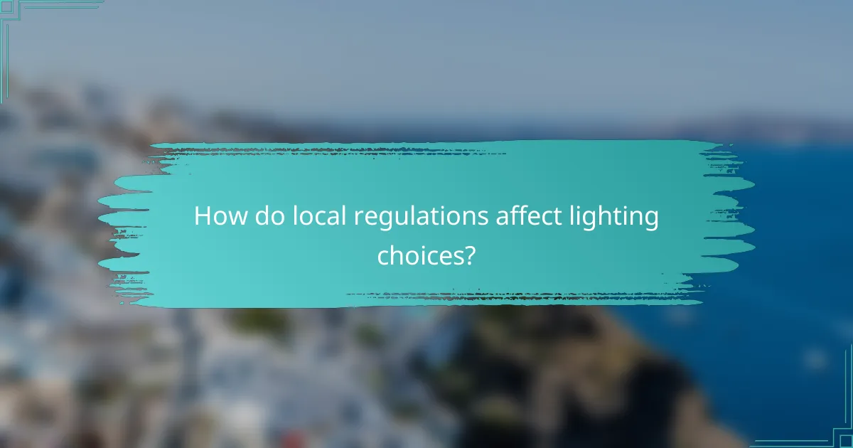 How do local regulations affect lighting choices?
