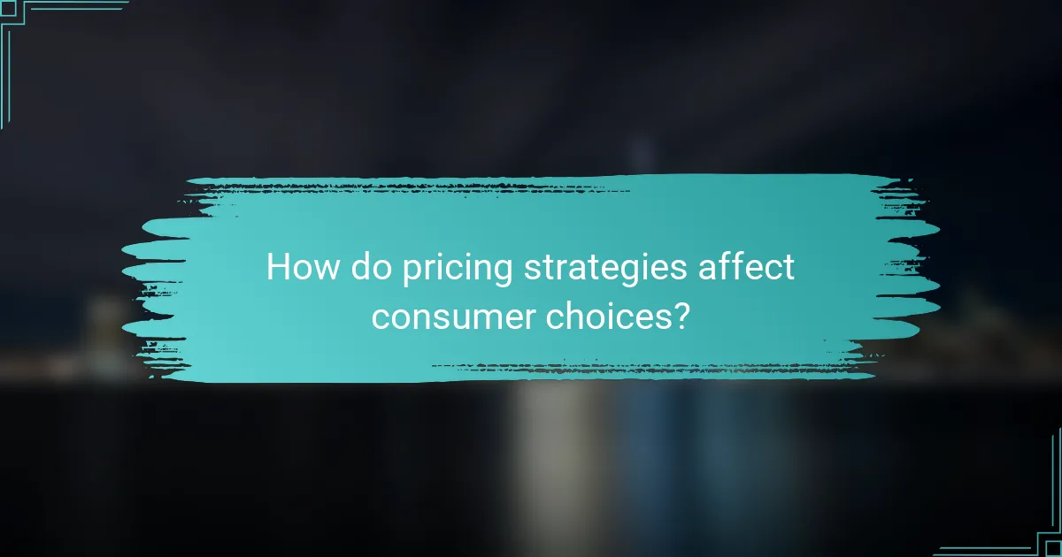 How do pricing strategies affect consumer choices?