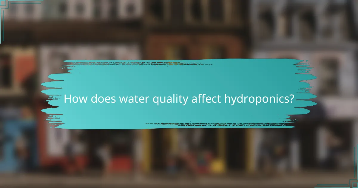 How does water quality affect hydroponics?