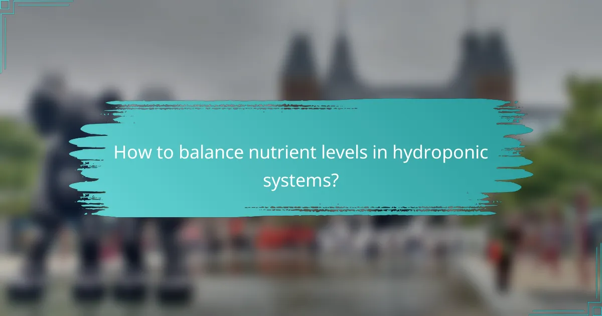 How to balance nutrient levels in hydroponic systems?