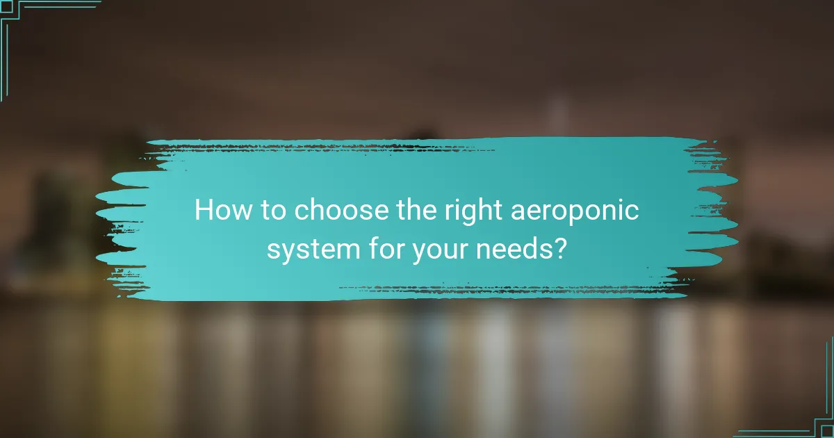 How to choose the right aeroponic system for your needs?