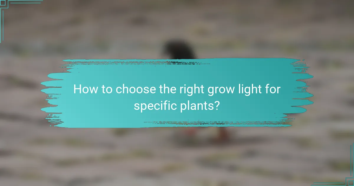 How to choose the right grow light for specific plants?
