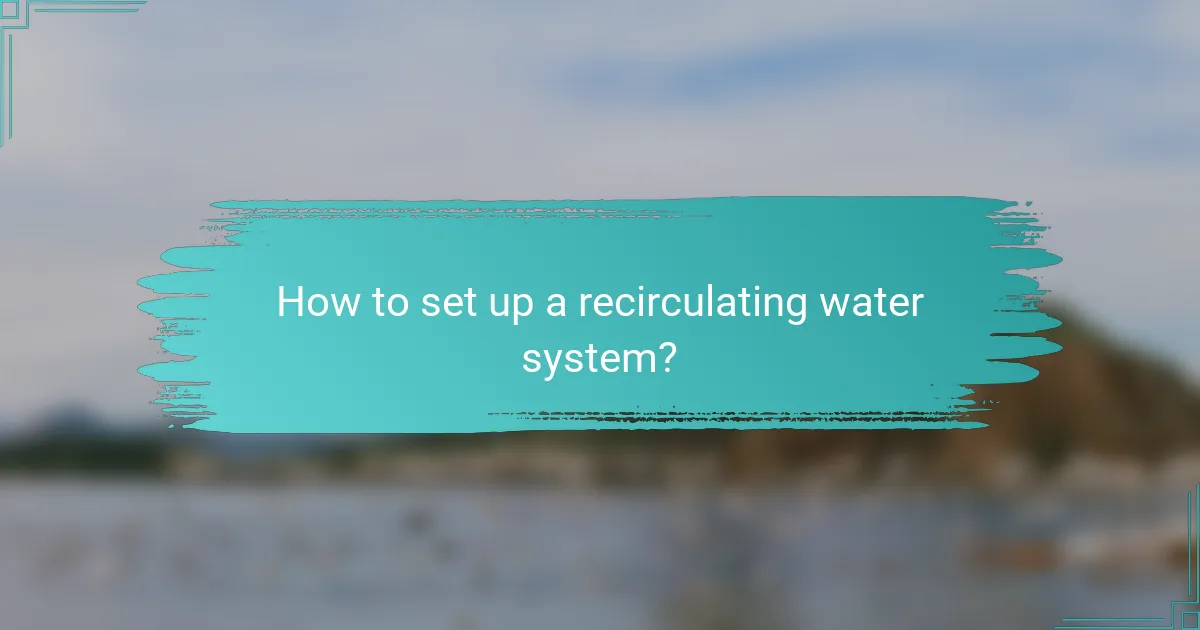 How to set up a recirculating water system?