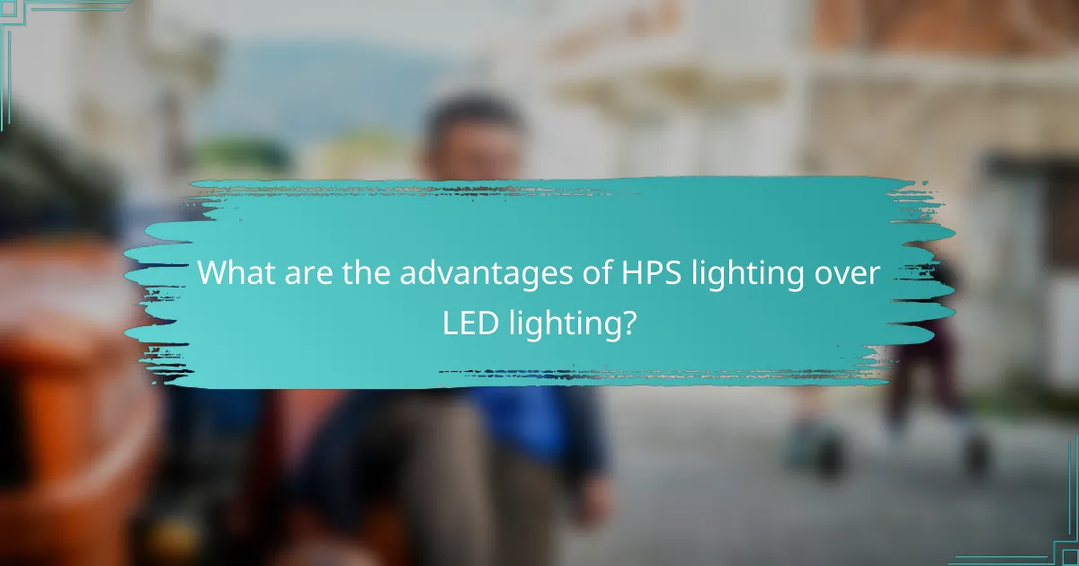 What are the advantages of HPS lighting over LED lighting?