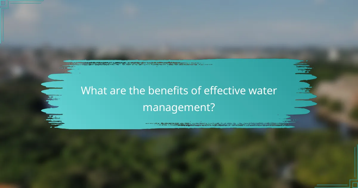 What are the benefits of effective water management?