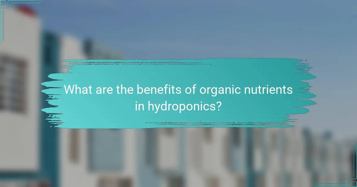 What are the benefits of organic nutrients in hydroponics?