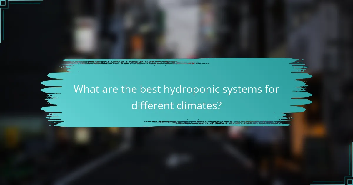 What are the best hydroponic systems for different climates?