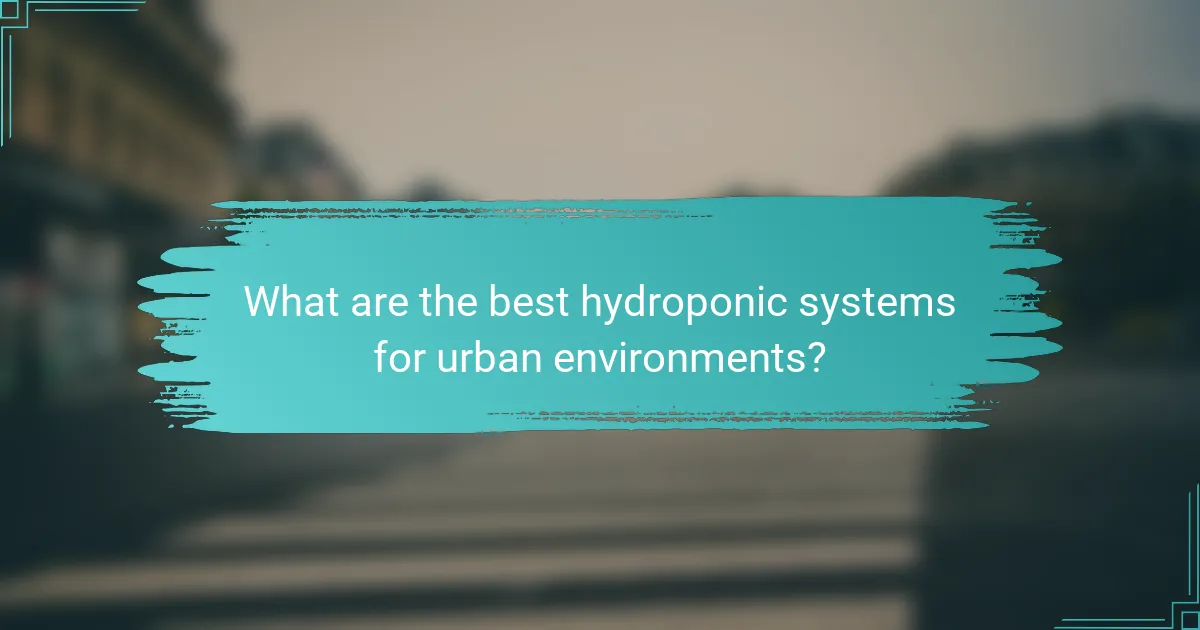 What are the best hydroponic systems for urban environments?