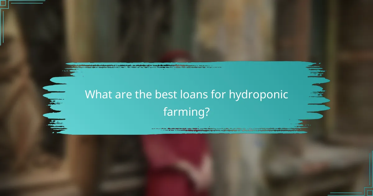 What are the best loans for hydroponic farming?