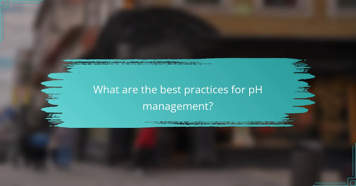 What are the best practices for pH management?