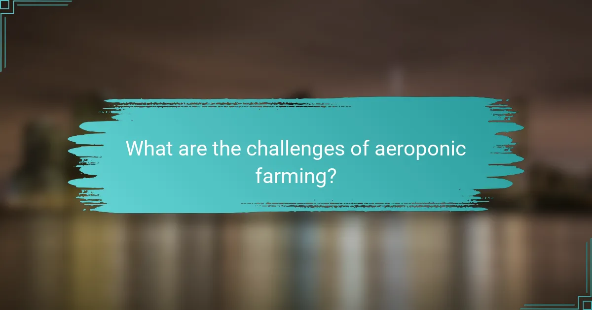 What are the challenges of aeroponic farming?