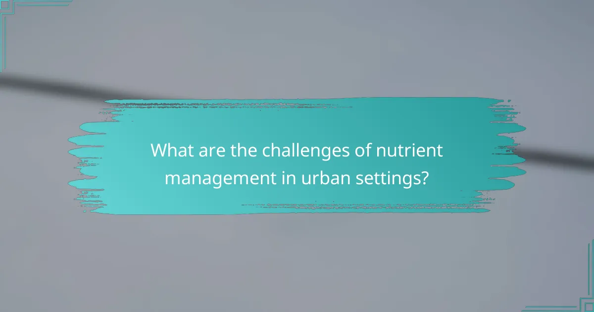 What are the challenges of nutrient management in urban settings?