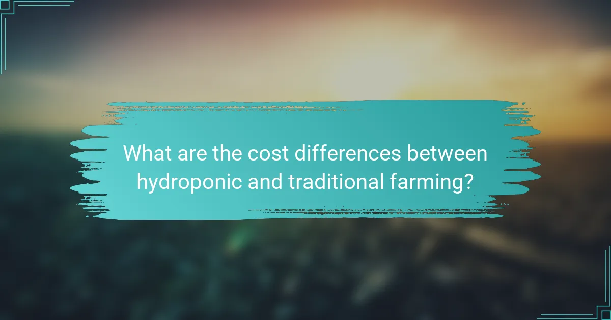 What are the cost differences between hydroponic and traditional farming?