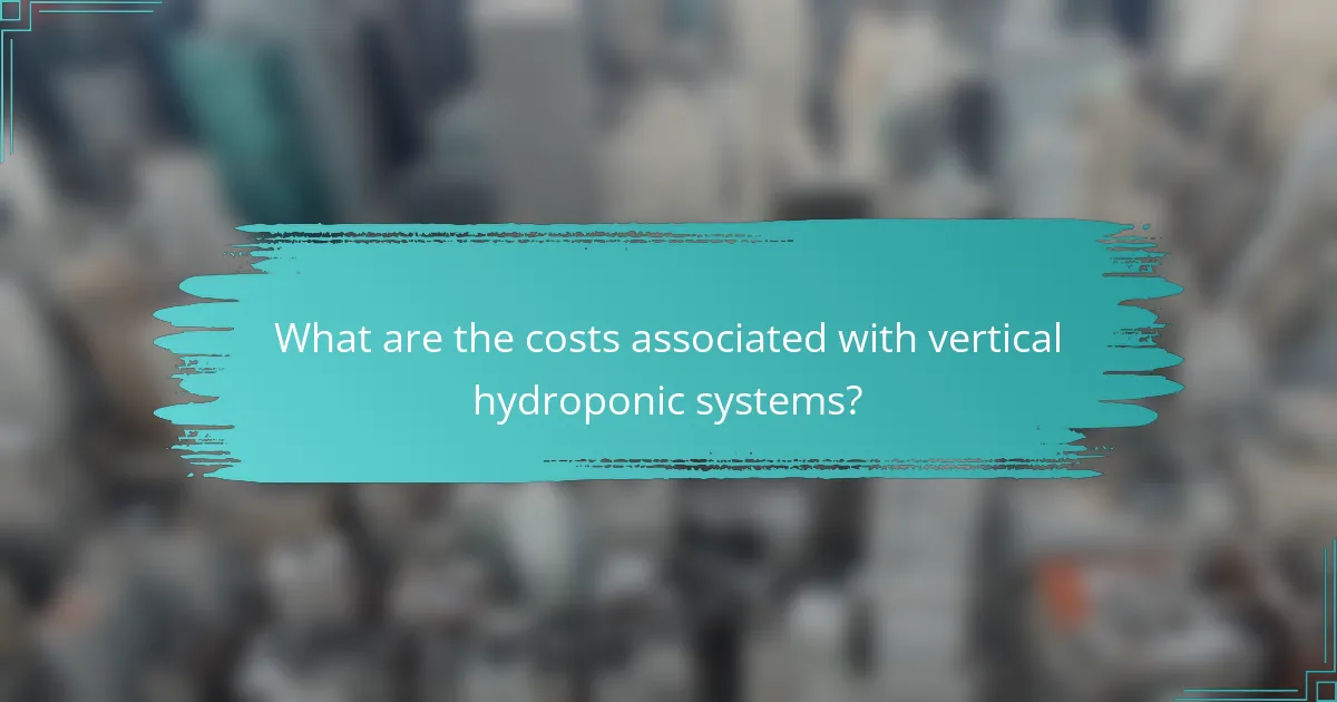 What are the costs associated with vertical hydroponic systems?