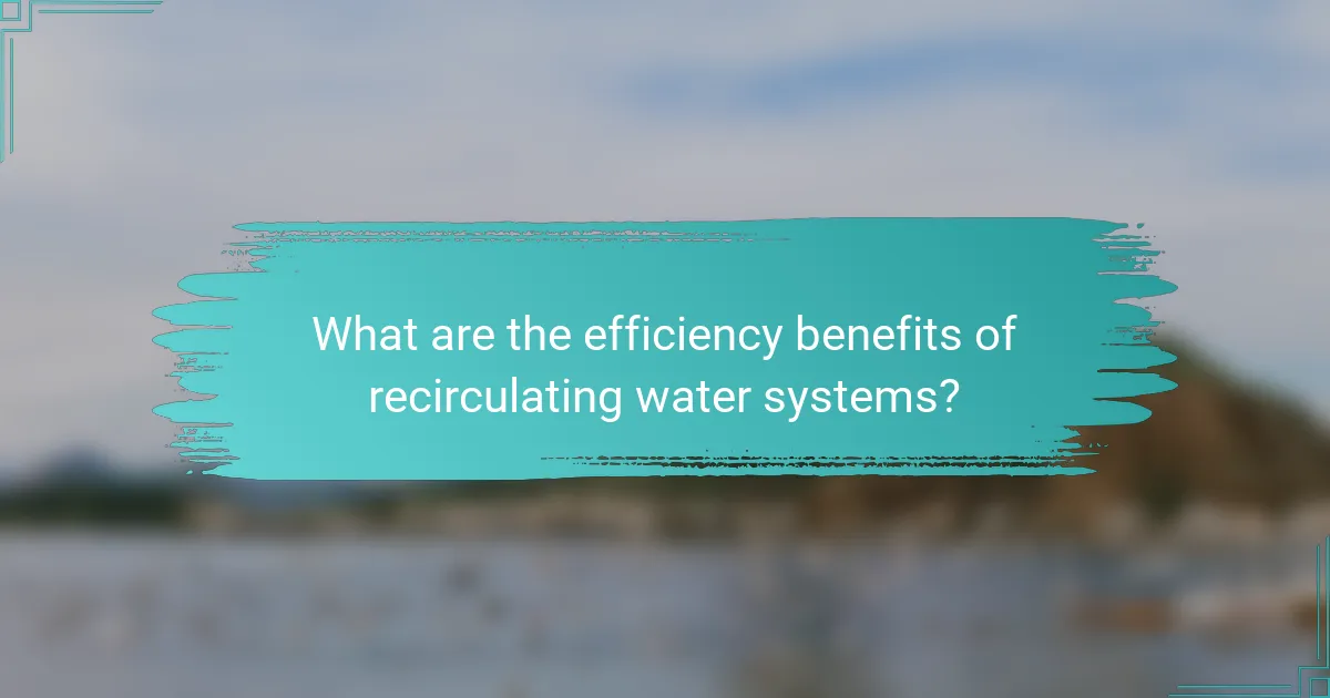 What are the efficiency benefits of recirculating water systems?