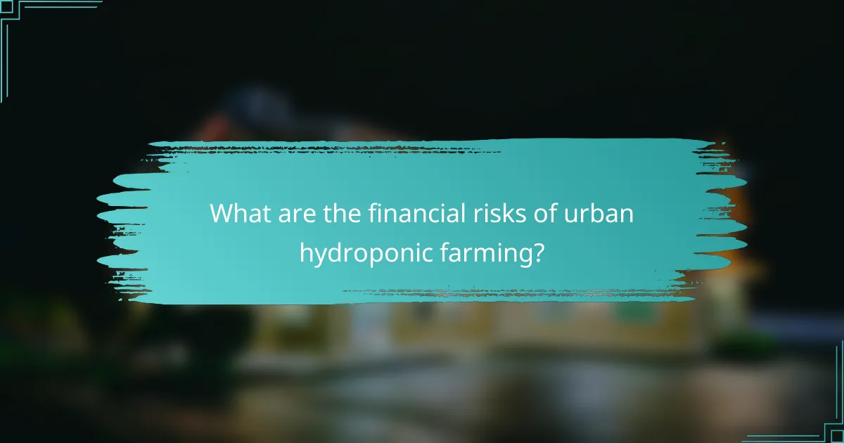 What are the financial risks of urban hydroponic farming?