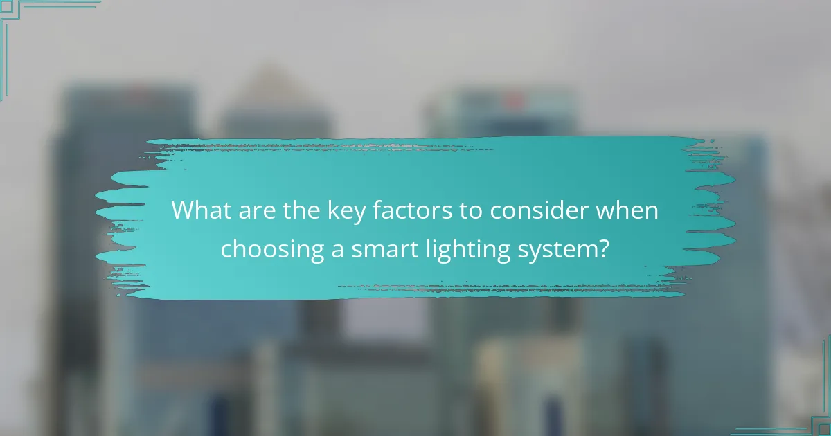 What are the key factors to consider when choosing a smart lighting system?