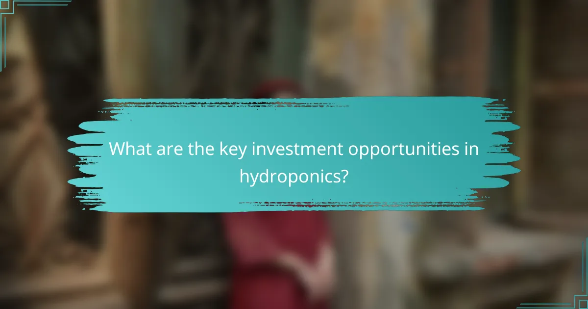 What are the key investment opportunities in hydroponics?