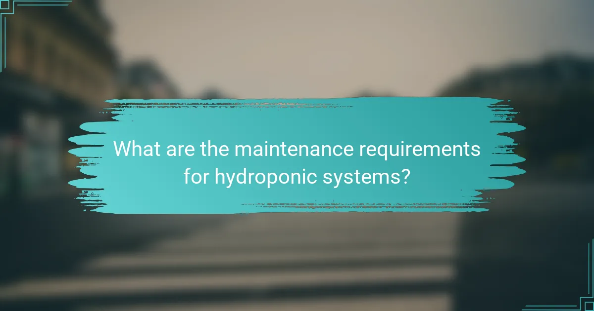 What are the maintenance requirements for hydroponic systems?