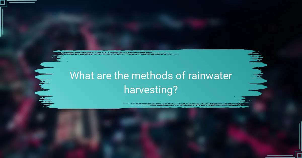 What are the methods of rainwater harvesting?