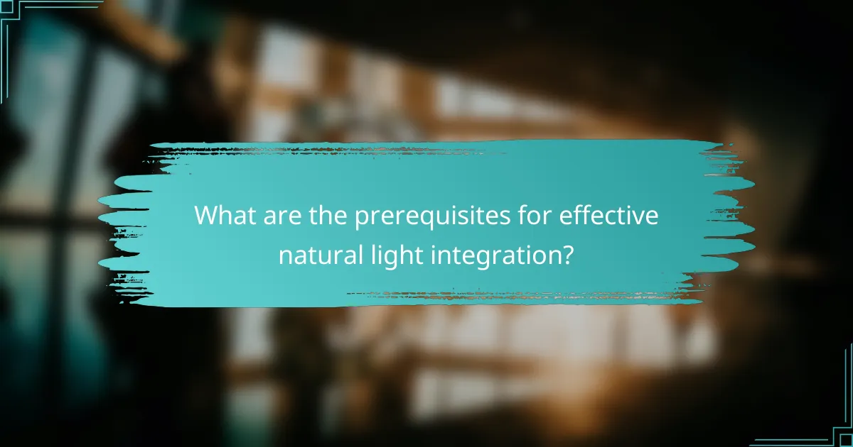 What are the prerequisites for effective natural light integration?