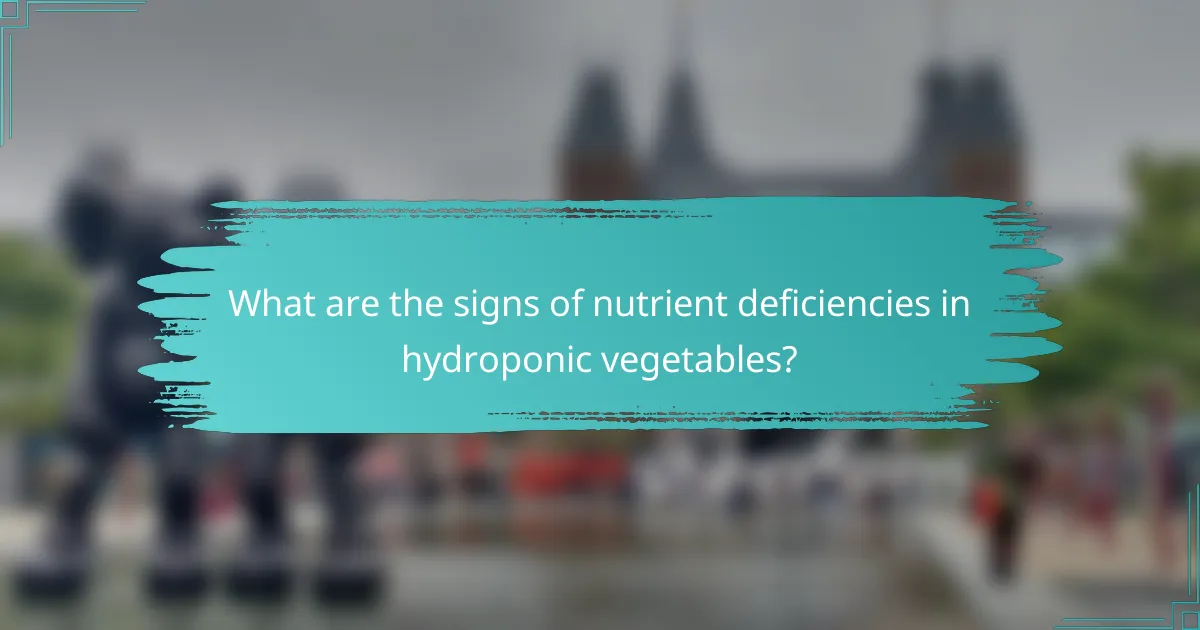 What are the signs of nutrient deficiencies in hydroponic vegetables?