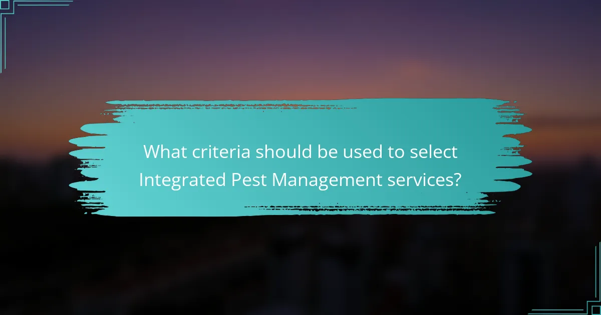 What criteria should be used to select Integrated Pest Management services?