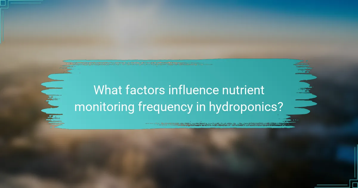 What factors influence nutrient monitoring frequency in hydroponics?