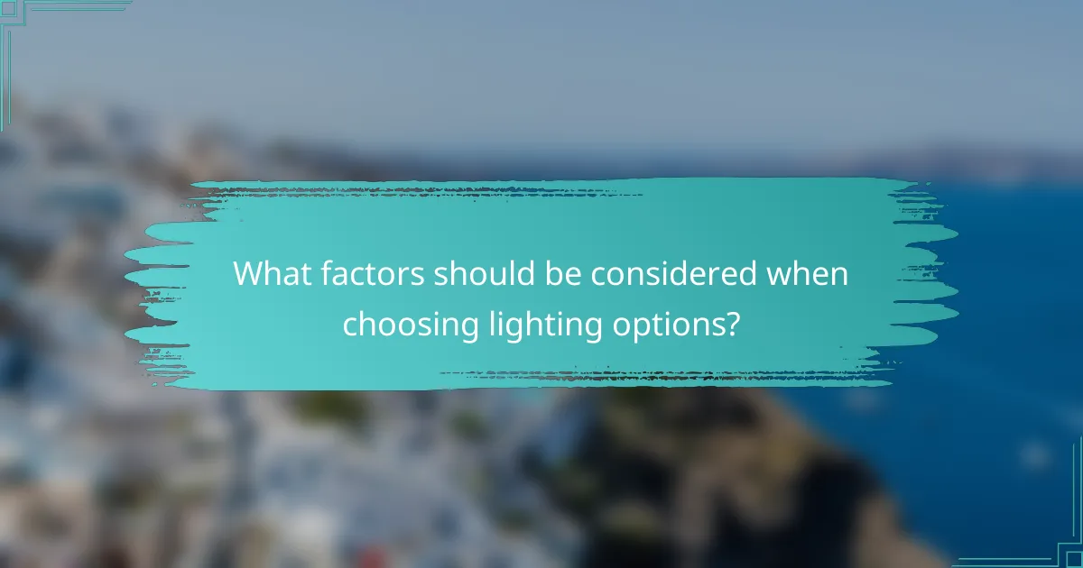 What factors should be considered when choosing lighting options?