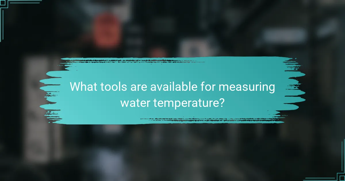 What tools are available for measuring water temperature?