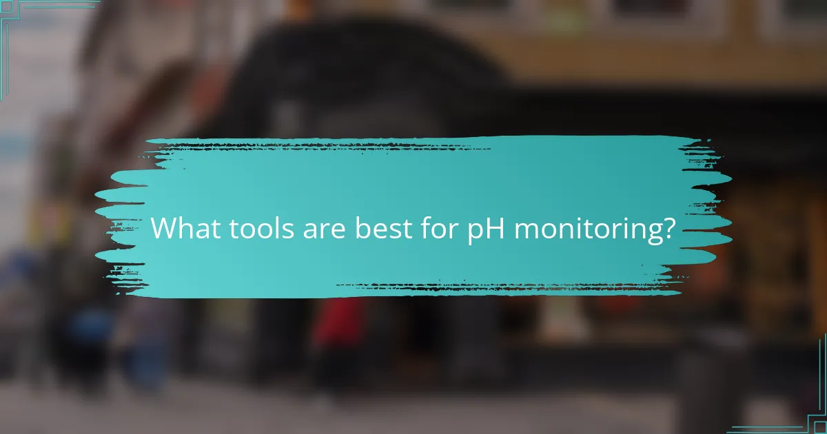 What tools are best for pH monitoring?