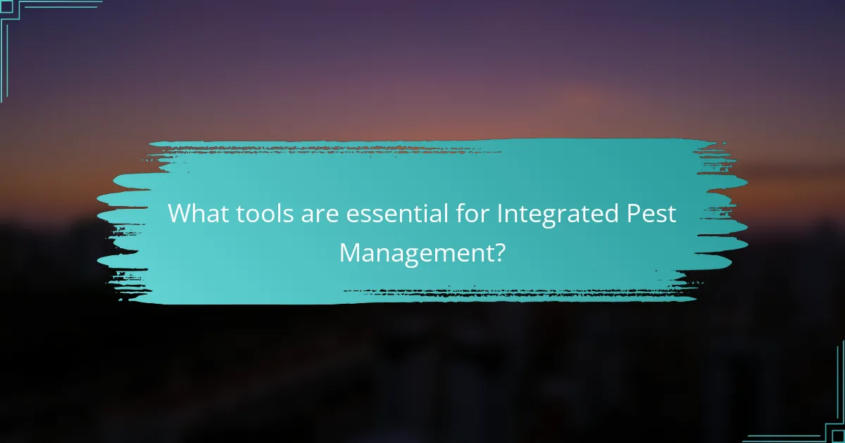 What tools are essential for Integrated Pest Management?