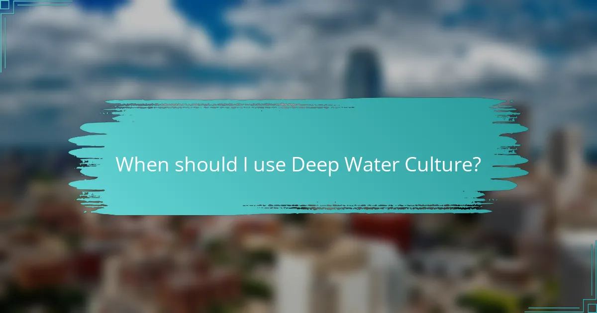 When should I use Deep Water Culture?